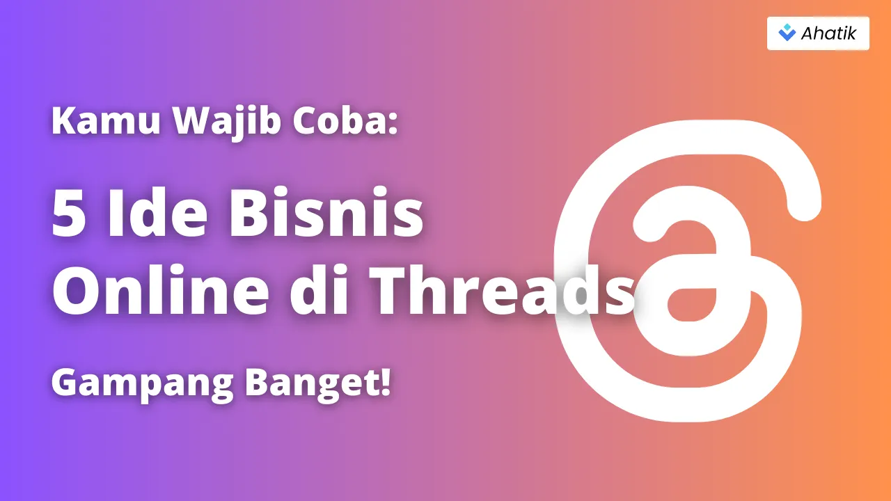 5 ide bisnis online di threads - Ahatik.com